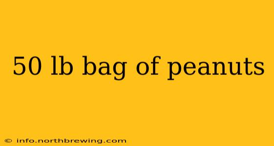 50 lb bag of peanuts