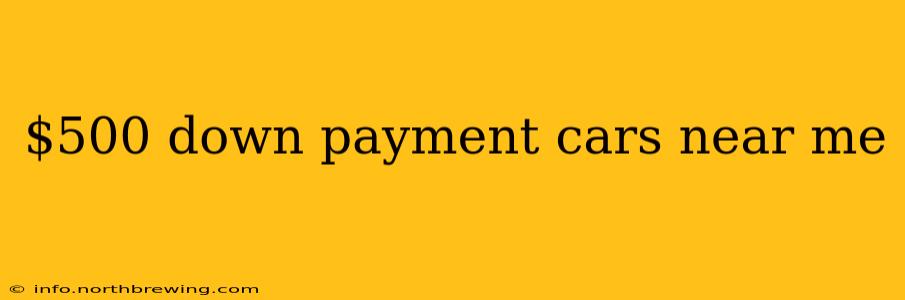 $500 down payment cars near me