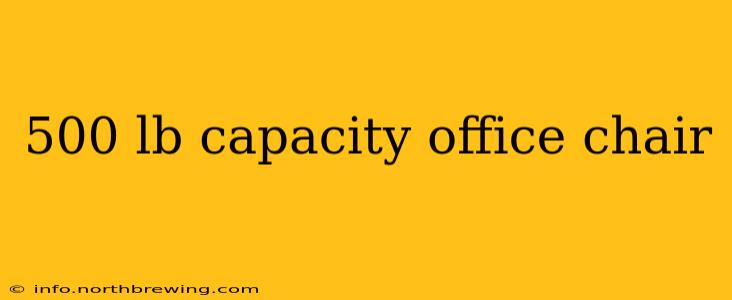 500 lb capacity office chair