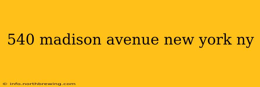 540 madison avenue new york ny