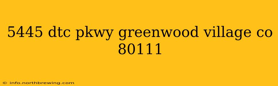5445 dtc pkwy greenwood village co 80111