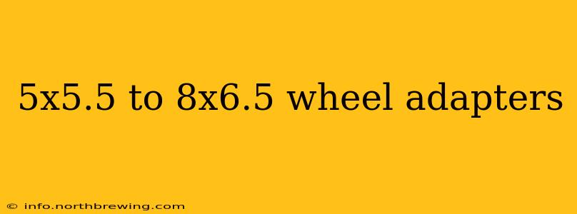 5x5.5 to 8x6.5 wheel adapters