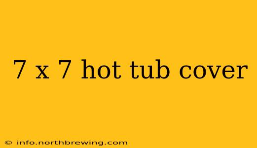 7 x 7 hot tub cover