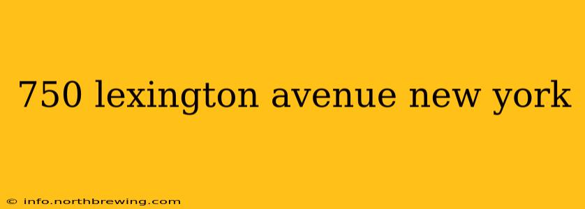 750 lexington avenue new york