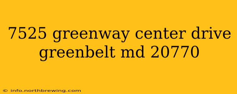 7525 greenway center drive greenbelt md 20770