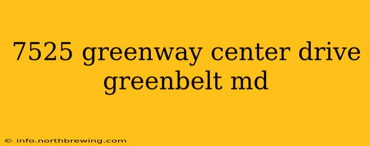7525 greenway center drive greenbelt md