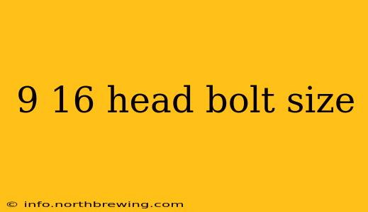 9 16 head bolt size