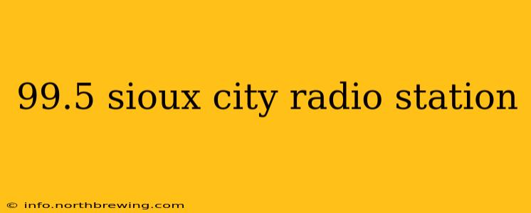 99.5 sioux city radio station