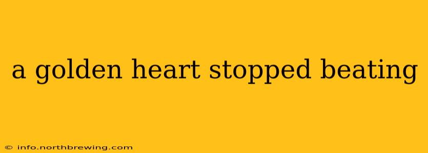 a golden heart stopped beating