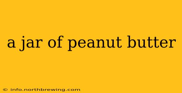 a jar of peanut butter