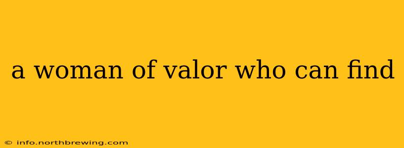 a woman of valor who can find