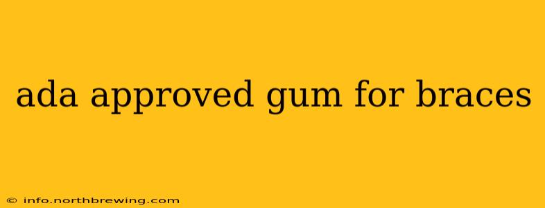 ada approved gum for braces