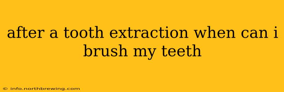 after a tooth extraction when can i brush my teeth