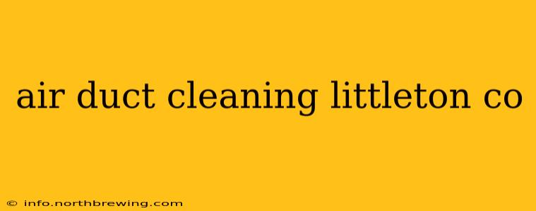 air duct cleaning littleton co