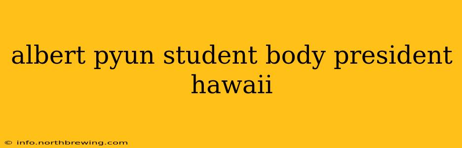 albert pyun student body president hawaii