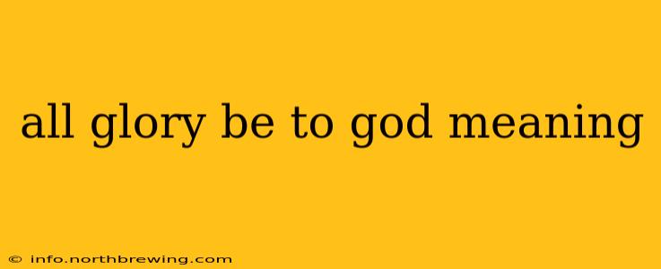 all glory be to god meaning