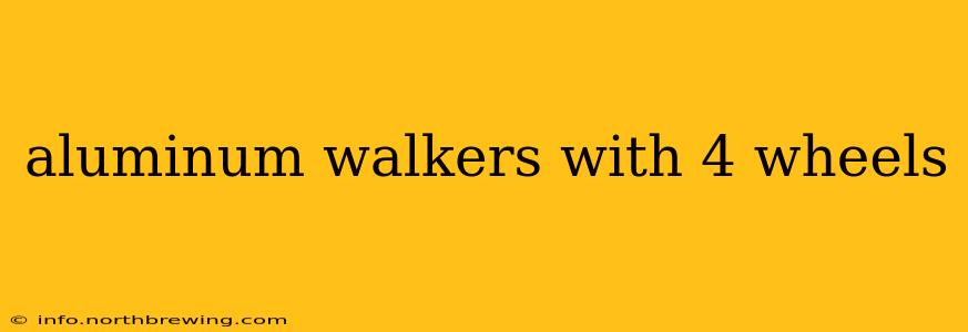 aluminum walkers with 4 wheels