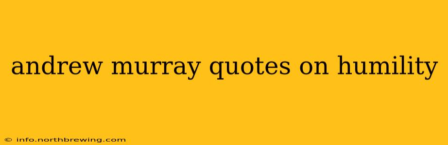andrew murray quotes on humility
