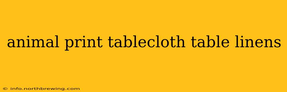 animal print tablecloth table linens