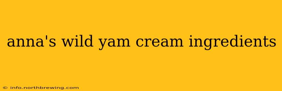 anna's wild yam cream ingredients