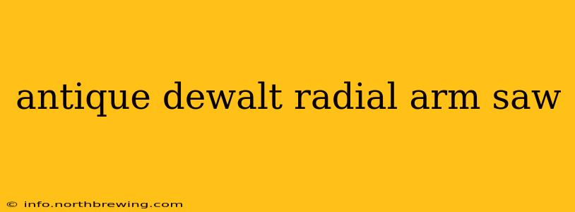 antique dewalt radial arm saw