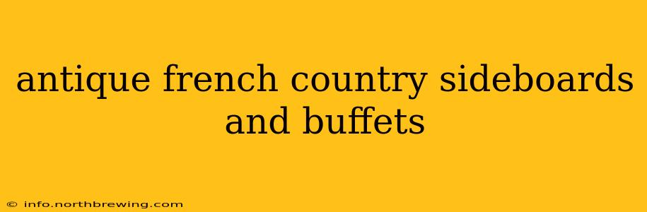antique french country sideboards and buffets
