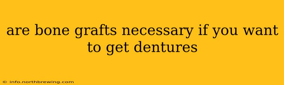 are bone grafts necessary if you want to get dentures