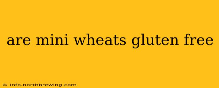 are mini wheats gluten free