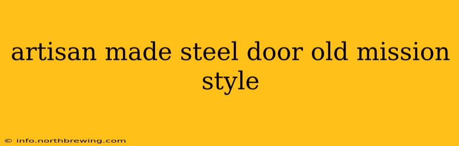 artisan made steel door old mission style