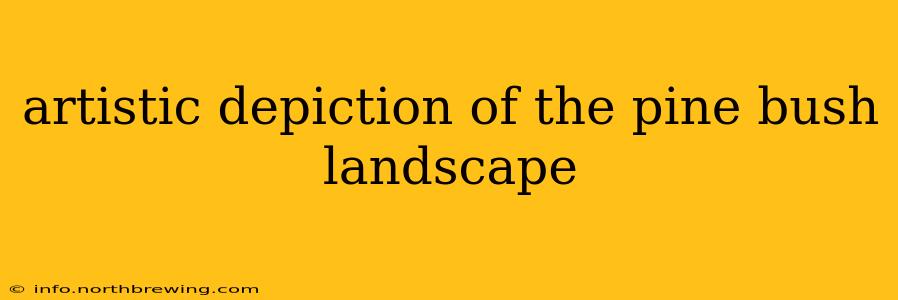 artistic depiction of the pine bush landscape