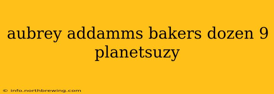 aubrey addamms bakers dozen 9 planetsuzy