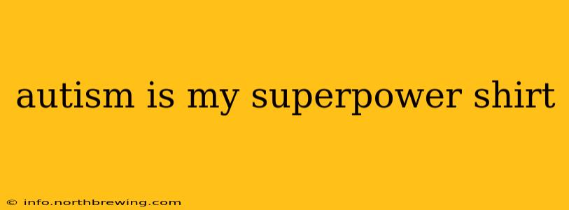 autism is my superpower shirt