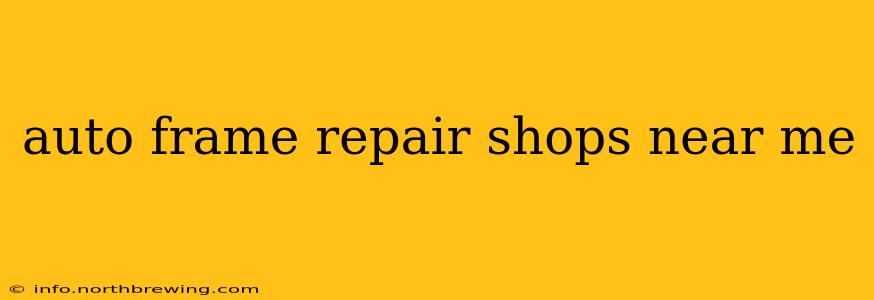auto frame repair shops near me
