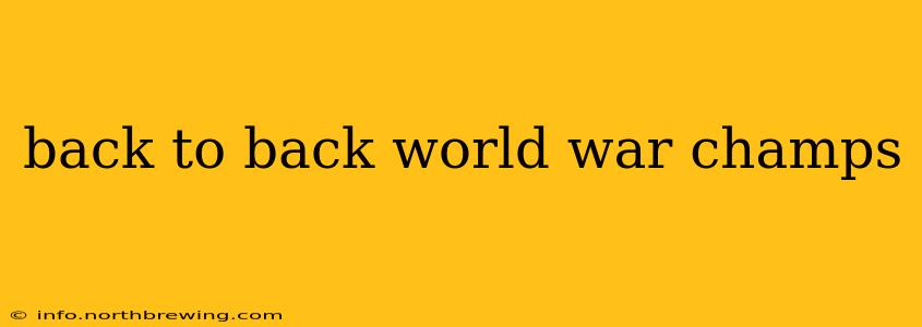 back to back world war champs