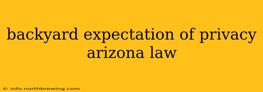 backyard expectation of privacy arizona law
