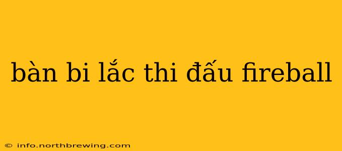 bàn bi lắc thi đấu fireball