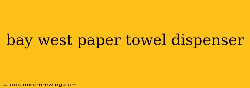 bay west paper towel dispenser