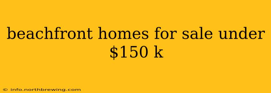 beachfront homes for sale under $150 k