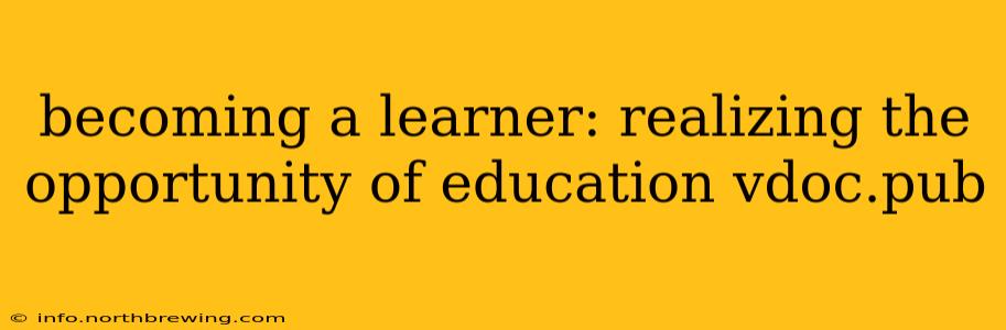 becoming a learner: realizing the opportunity of education vdoc.pub
