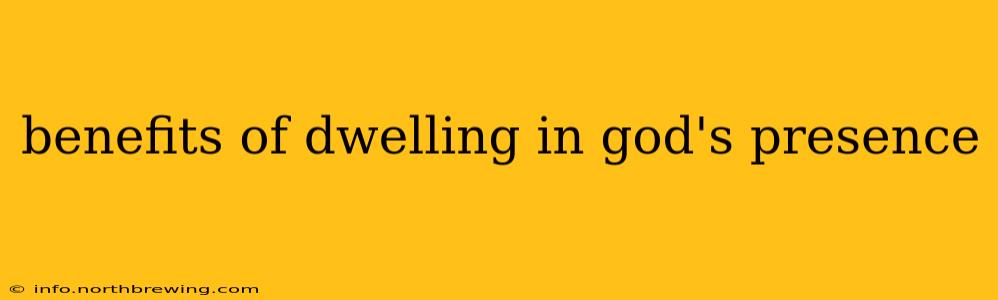 benefits of dwelling in god's presence