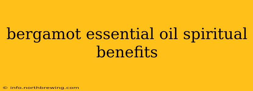 bergamot essential oil spiritual benefits