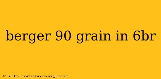 berger 90 grain in 6br