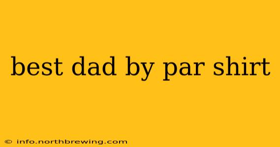 best dad by par shirt