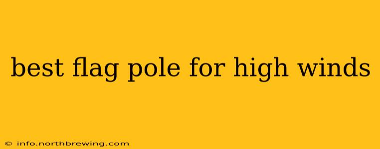 best flag pole for high winds