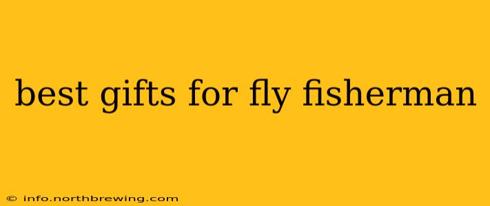 best gifts for fly fisherman