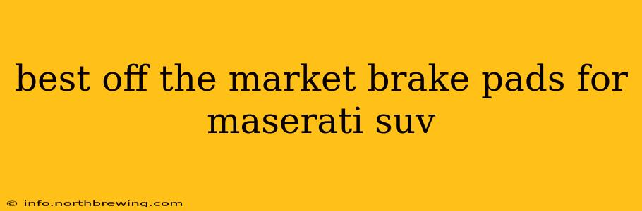 best off the market brake pads for maserati suv