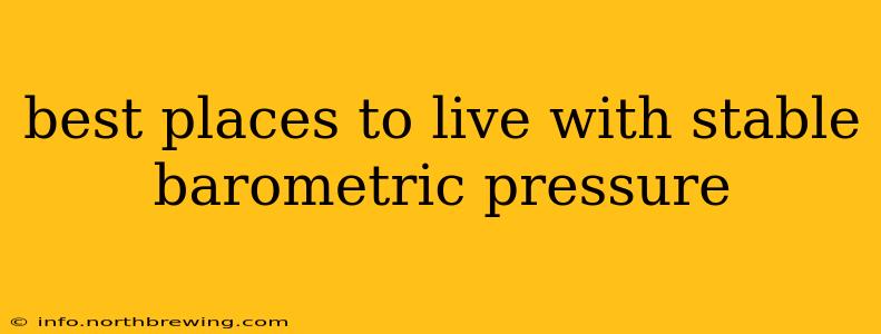 best places to live with stable barometric pressure