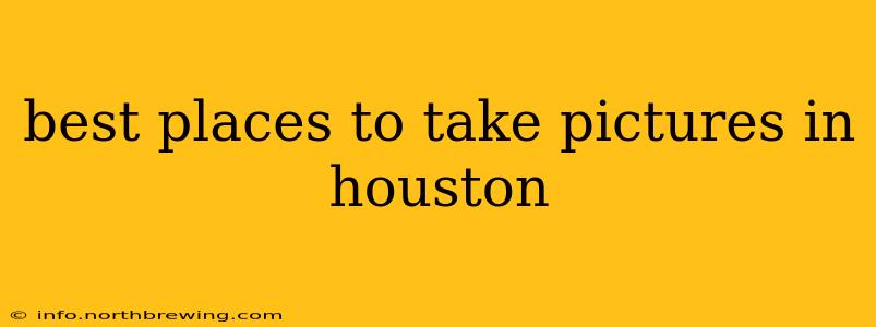 best places to take pictures in houston