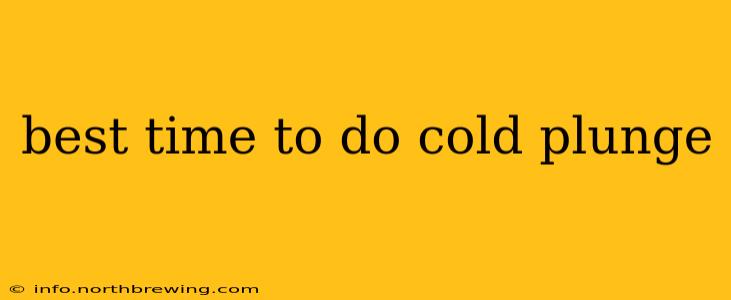 best time to do cold plunge