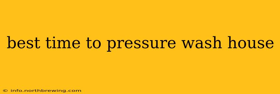 best time to pressure wash house